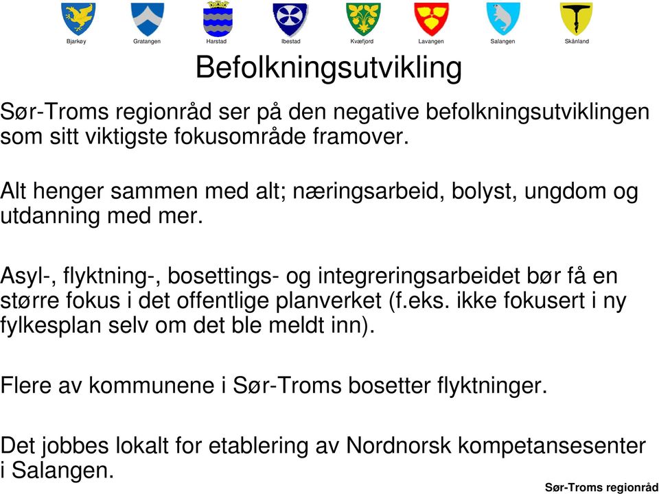 Asyl-, flyktning-, bosettings- og integreringsarbeidet bør få en større fokus i det offentlige planverket (f.eks.