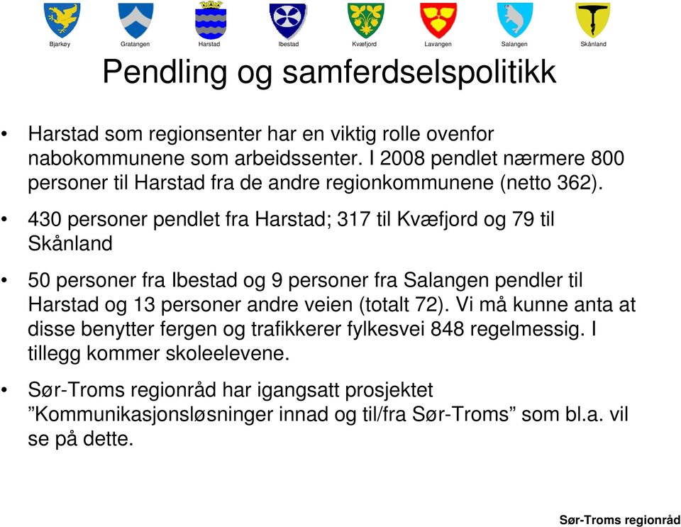 430 personer pendlet fra ; 317 til og 79 til 50 personer fra og 9 personer fra pendler til og 13 personer andre veien (totalt 72).