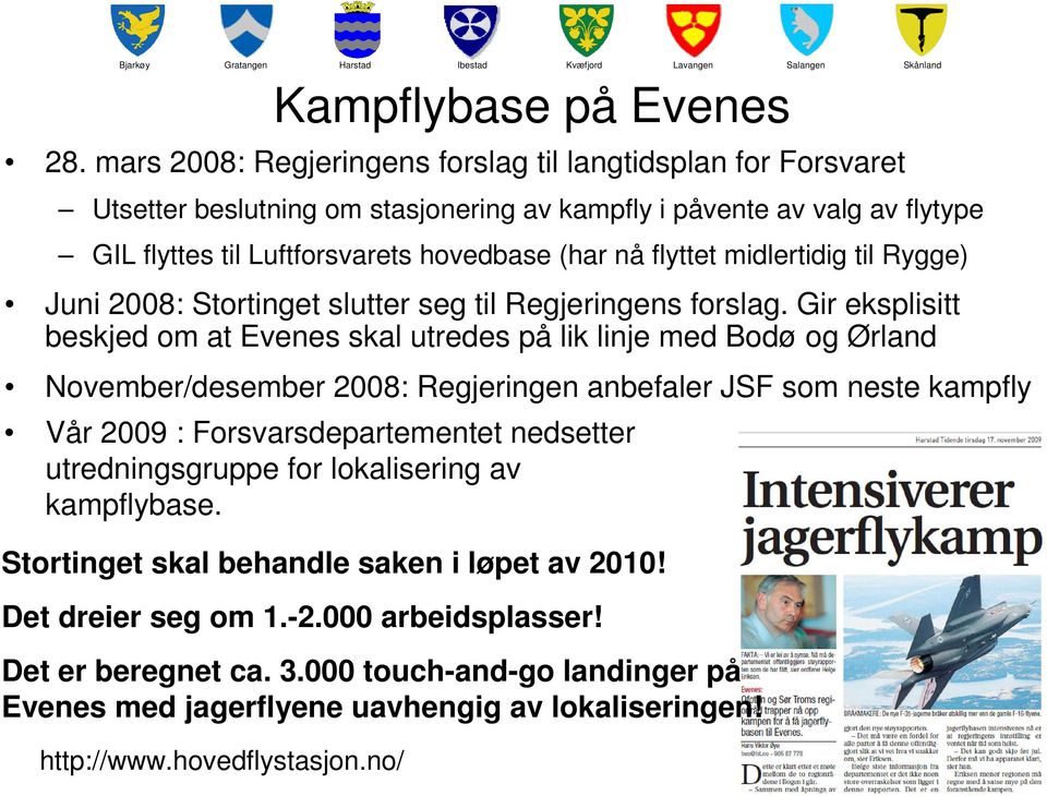 flyttet midlertidig til Rygge) Juni 2008: Stortinget slutter seg til Regjeringens forslag.