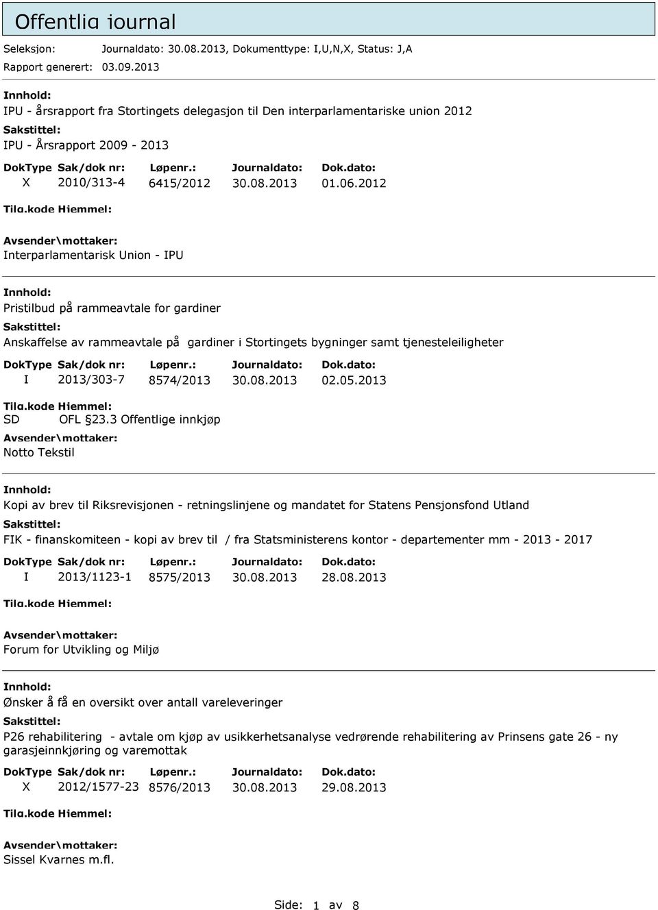 2012 nterparlamentarisk nion - P Pristilbud på rammeavtale for gardiner Anskaffelse av rammeavtale på gardiner i Stortingets bygninger samt tjenesteleiligheter 2013/303-7 8574/2013 OFL 23.