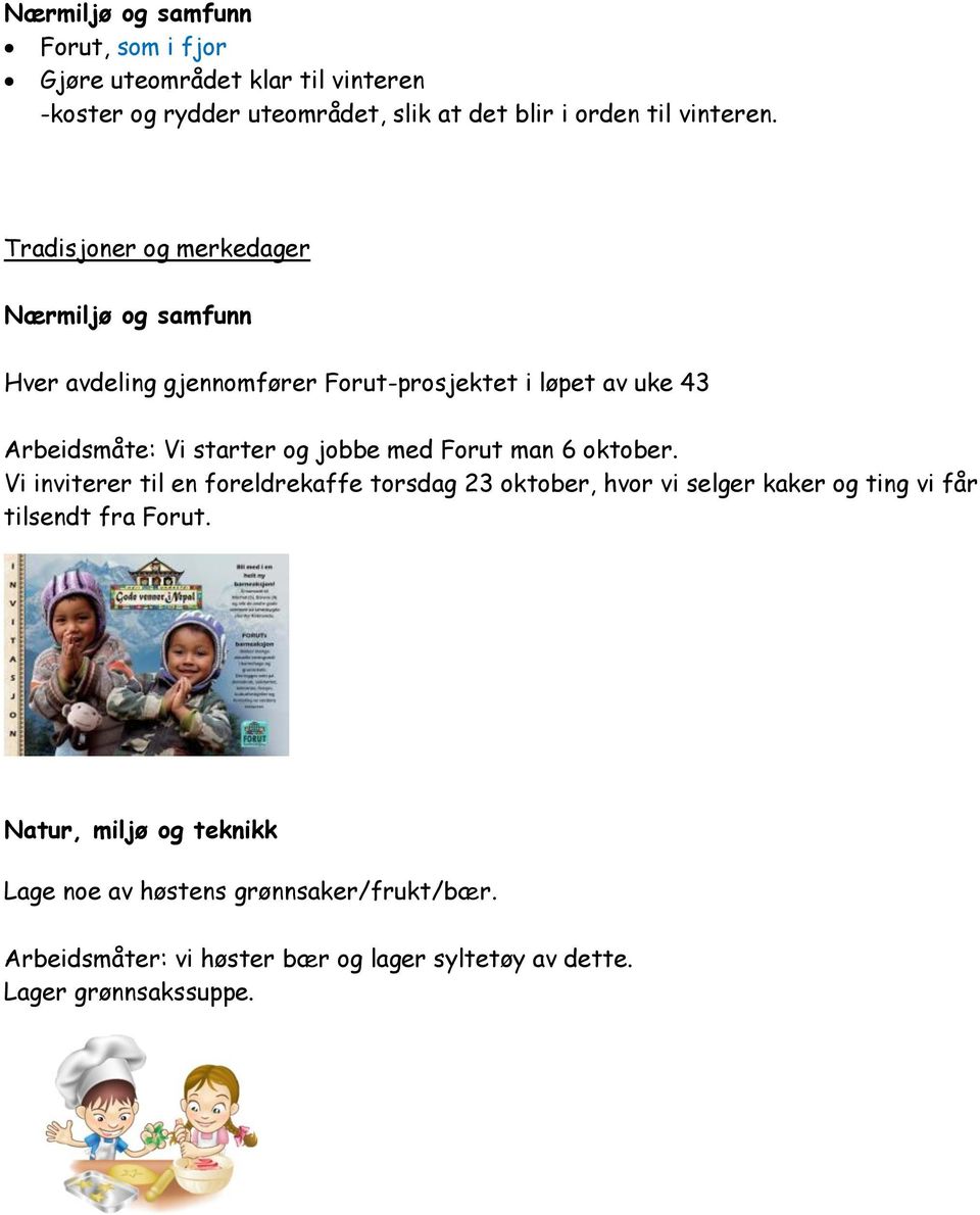 med Forut man 6 oktober. Vi inviterer til en foreldrekaffe torsdag 23 oktober, hvor vi selger kaker og ting vi får tilsendt fra Forut.