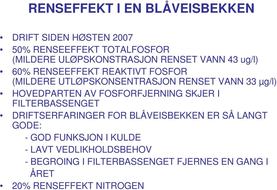 HOVEDPARTEN AV FOSFORFJERNING SKJER I FILTERBASSENGET DRIFTSERFARINGER FOR BLÅVEISBEKKEN ER SÅ LANGT GODE: -