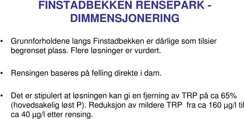 Rensingen baseres på felling direkte i dam.