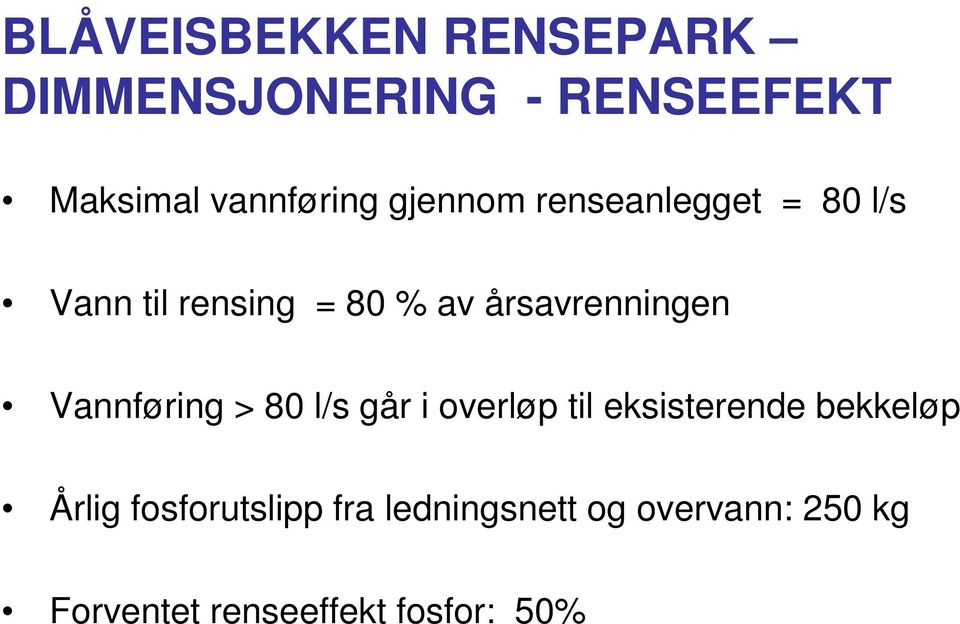 Vannføring > 80 l/s går i overløp til eksisterende bekkeløp Årlig