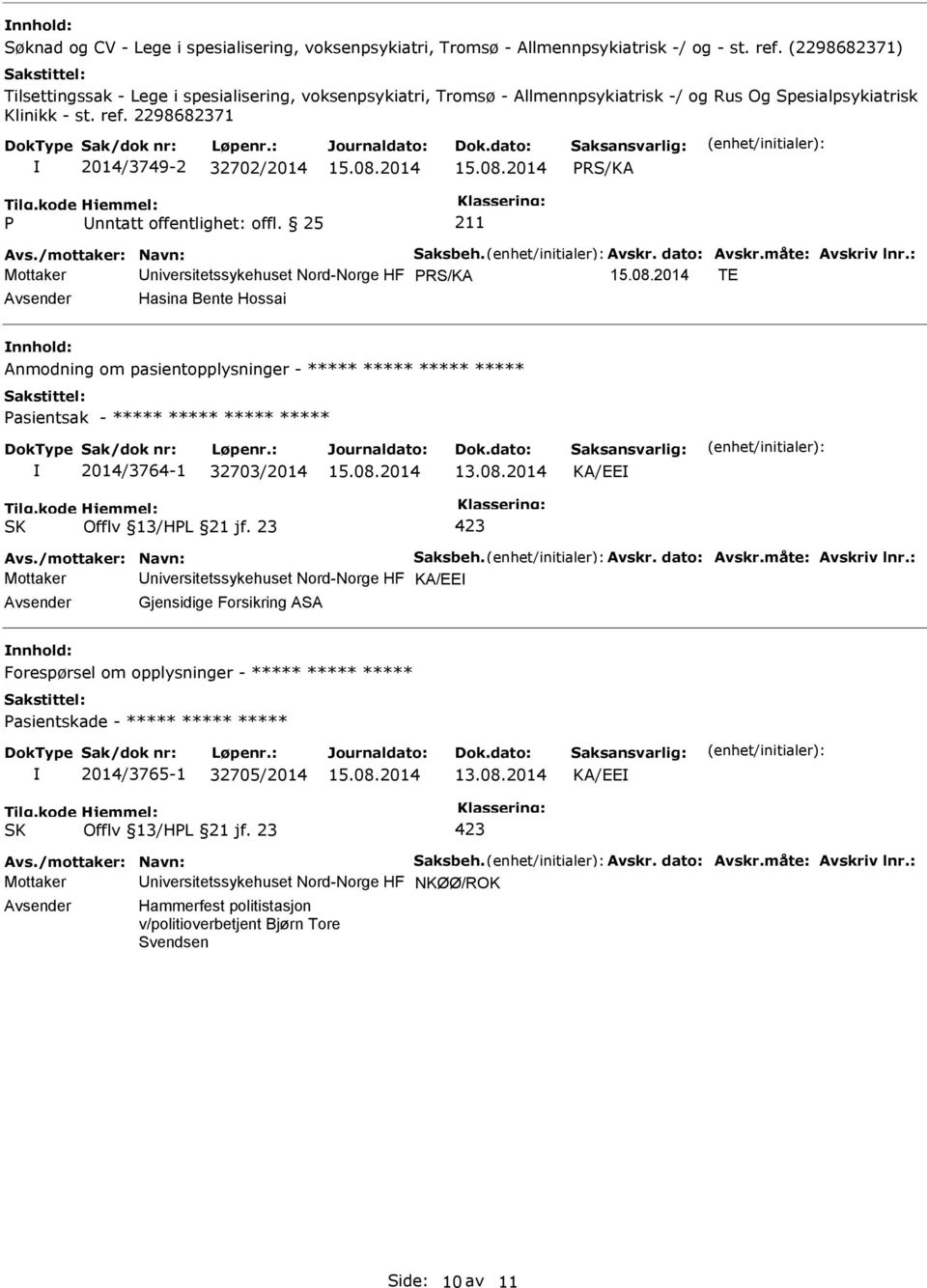 2298682371 2014/3749-2 32702/2014 PRS/KA P nntatt offentlighet: offl. 25 211 Avs./mottaker: Navn: Saksbeh. Avskr. dato: Avskr.måte: Avskriv lnr.