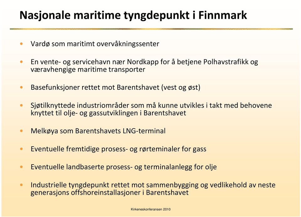 knyttet til olje og gassutviklingen i Barentshavet Melkøya som Barentshavets LNG terminal Eventuelle fremtidige prosess og rørteminaler for gass Eventuelle