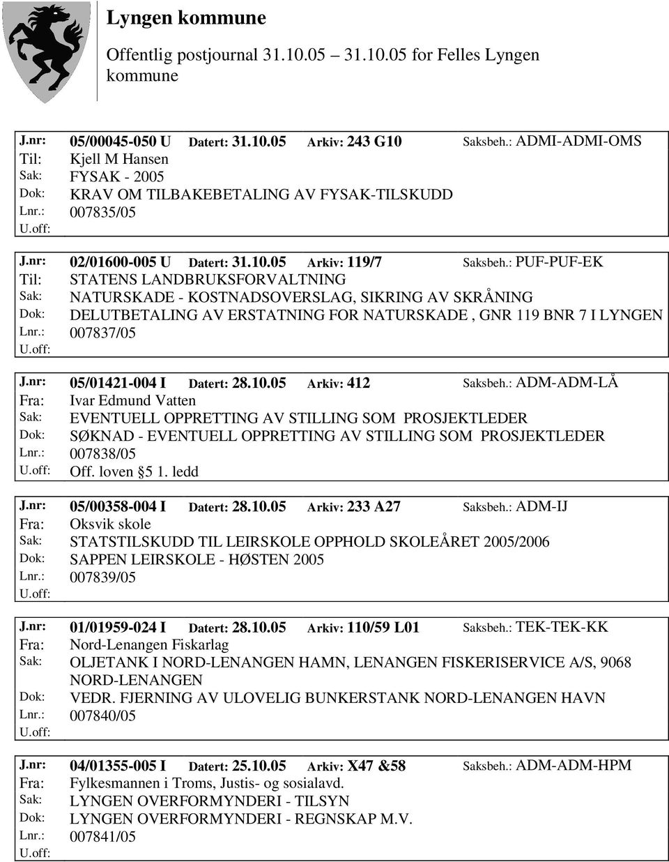 : PUF-PUF-EK Til: STATENS LANDBRUKSFORVALTNING Sak: NATURSKADE - KOSTNADSOVERSLAG, SIKRING AV SKRÅNING Dok: DELUTBETALING AV ERSTATNING FOR NATURSKADE, GNR 119 BNR 7 I LYNGEN Lnr.: 007837/05 J.