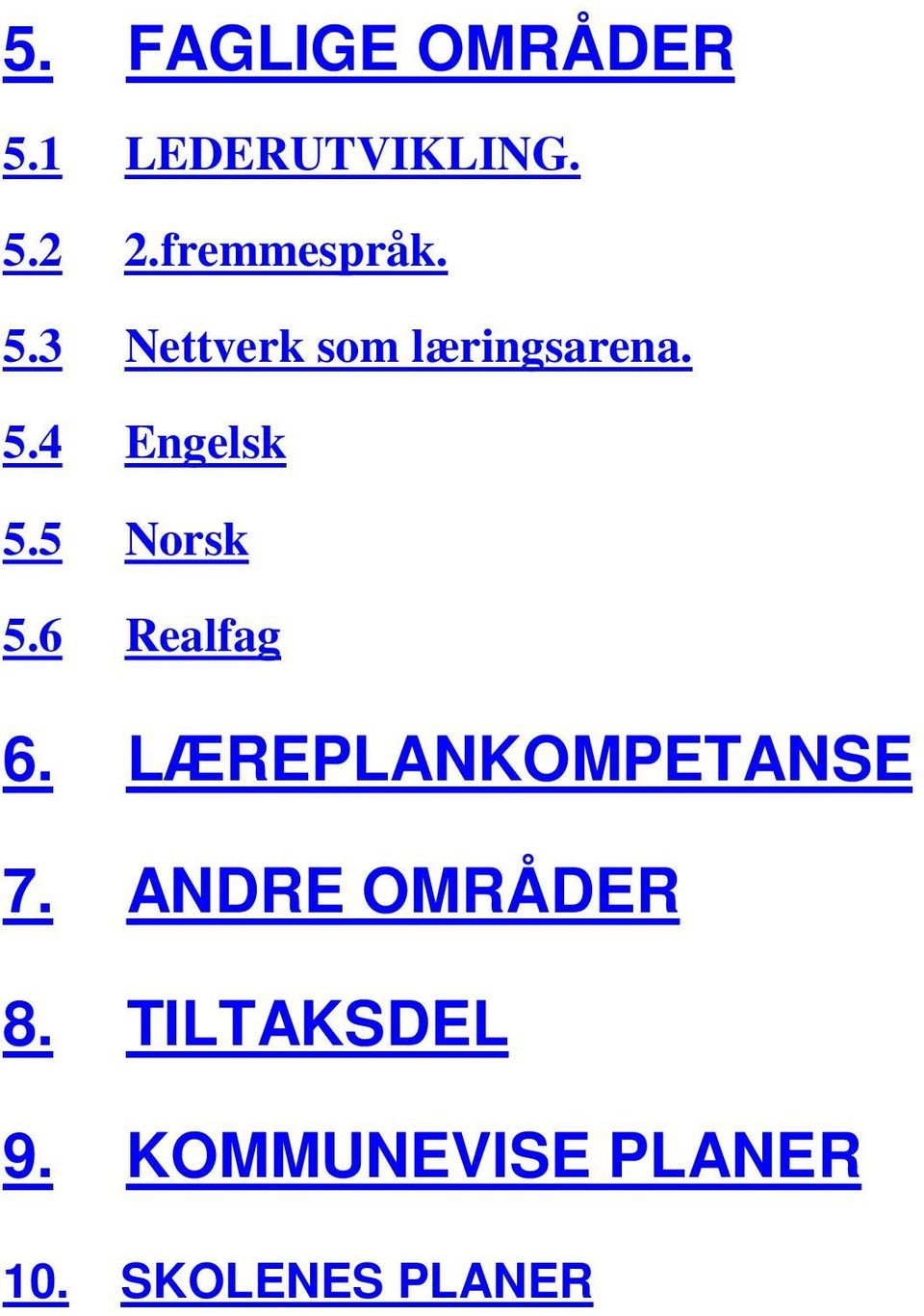 5 Norsk 5.6 Realfag 6. LÆREPLANKOMPETANSE 7.