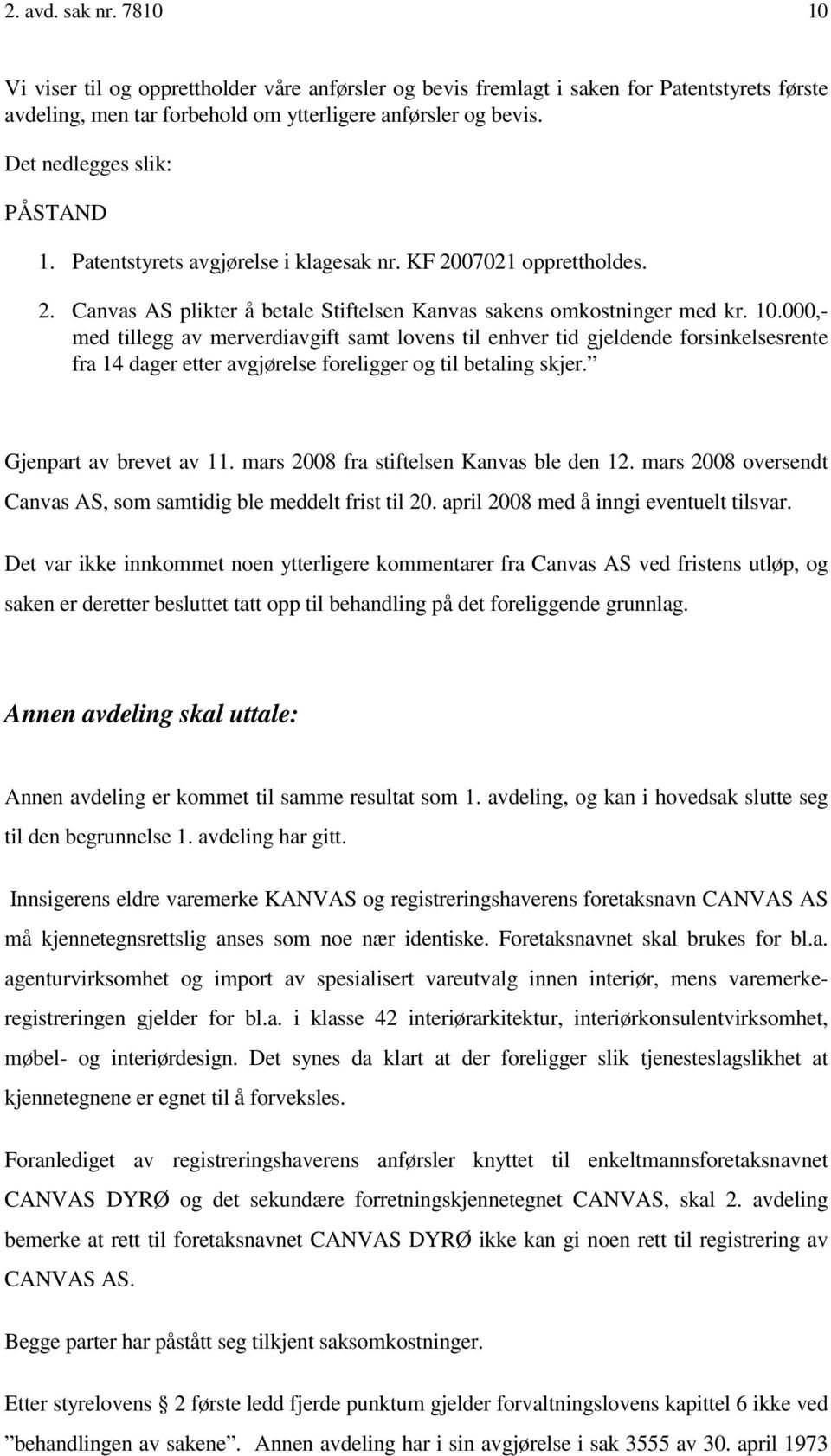 000,- med tillegg av merverdiavgift samt lovens til enhver tid gjeldende forsinkelsesrente fra 14 dager etter avgjørelse foreligger og til betaling skjer. Gjenpart av brevet av 11.