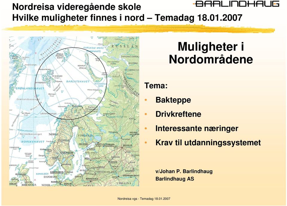 2007 Muligheter i Nordområdene Tema: Bakteppe