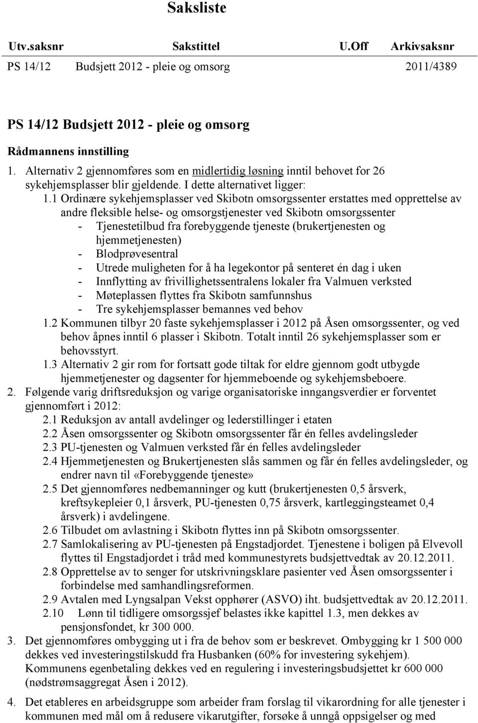 1 Ordinære sykehjemsplasser ved Skibotn omsorgssenter erstattes med opprettelse av andre fleksible helse- og omsorgstjenester ved Skibotn omsorgssenter - Tjenestetilbud fra forebyggende tjeneste