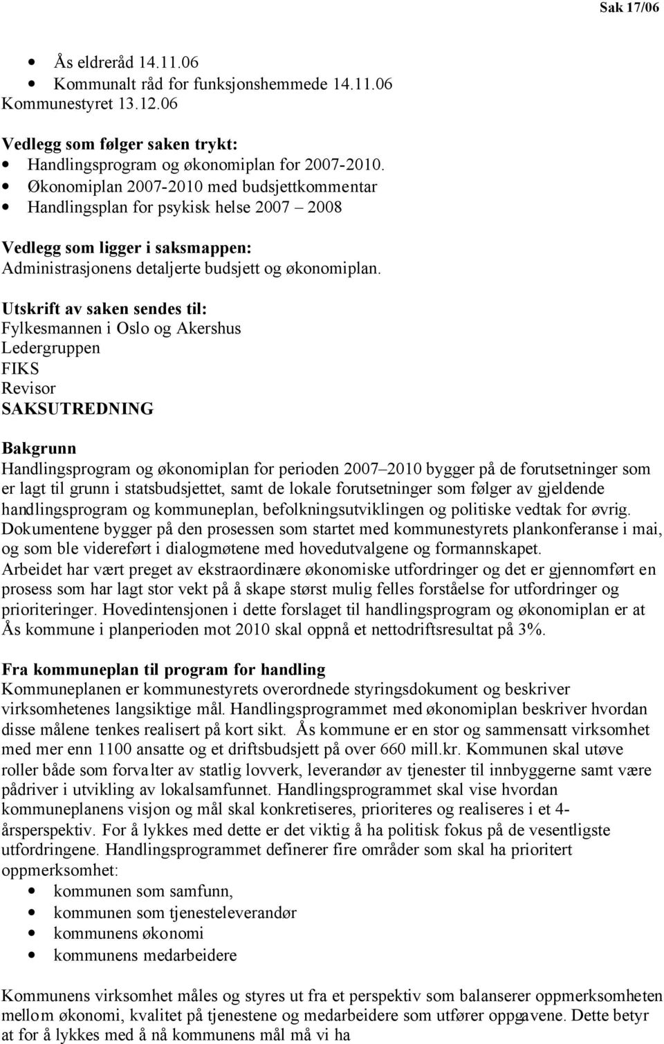Utskrift av saken sendes til: Fylkesmannen i Oslo og Akershus Ledergruppen FIKS Revisor SAKSUTREDNING Bakgrunn Handlingsprogram og økonomiplan for perioden 2007 2010 bygger på de forutsetninger som
