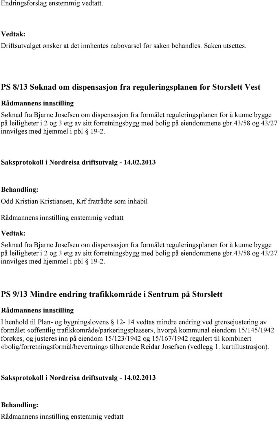 forretningsbygg med bolig på eiendommene gbr.43/58 og 43/27 innvilges med hjemmel i pbl 19-2.