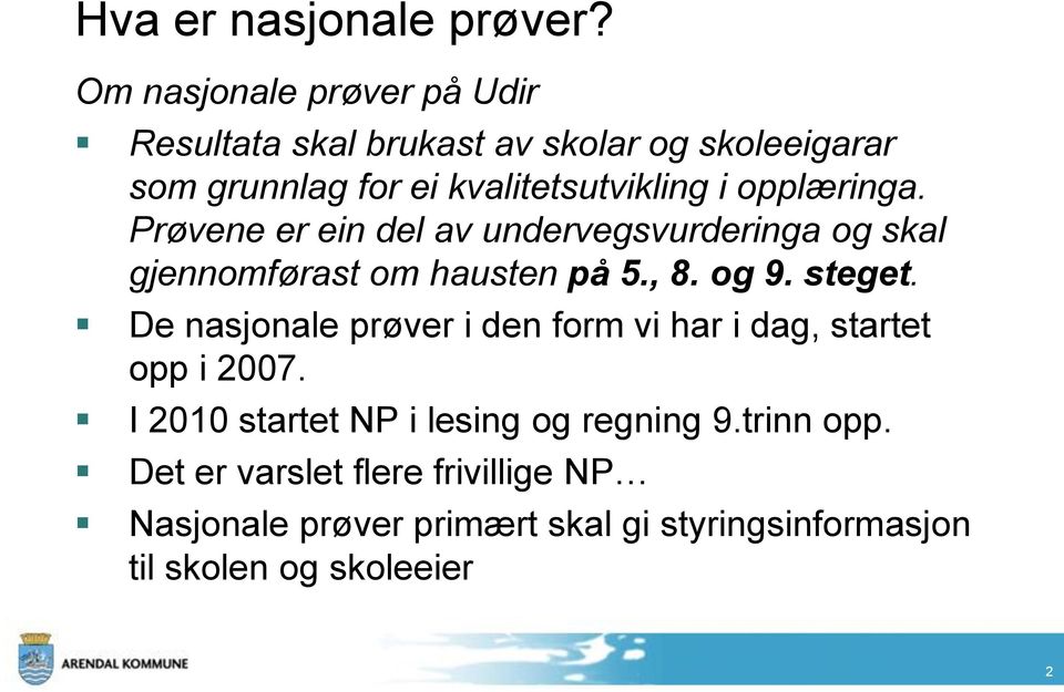 opplæringa. Prøvene er ein del av undervegsvurderinga og skal gjennomførast om hausten på 5., 8. og 9. steget.