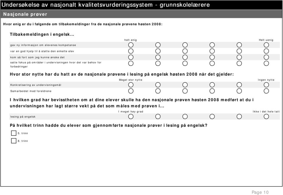 var behov for forbedringer Hvor stor nytte har du hatt av de nasjonale prøvene i lesing på engelsk høsten 2008 når det gjelder: Meget stor nytte Ingen nytte Konkretisering av undervisningsmål