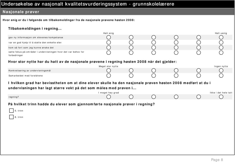 var behov for forbedringer Hvor stor nytte har du hatt av de nasjonale prøvene i regning høsten 2008 når det gjelder: I hvilken grad har bevisstheten om at dine elever skulle ha den nasjonale prøven