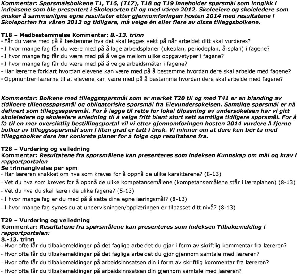 tilleggsbolkene. T18 Medbestemmelse Kommentar: 8.-13. trinn Får du være med på å bestemme hva det skal legges vekt på når arbeidet ditt skal vurderes?