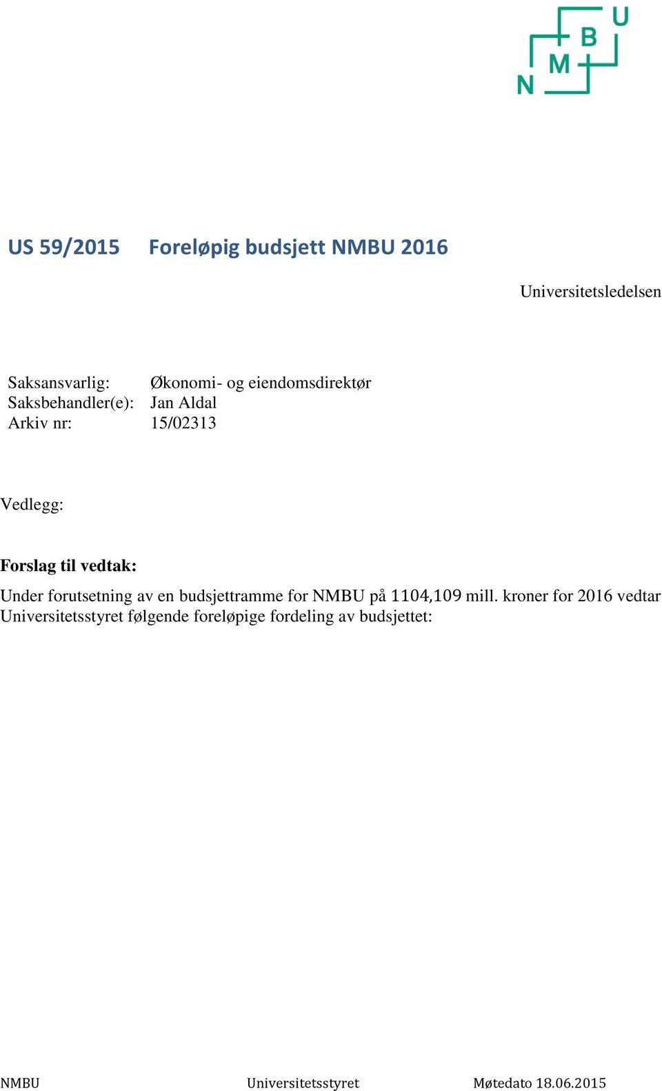 Vedlegg: Forslag til vedtak: Under forutsetning av en budsjettramme for NMBU på