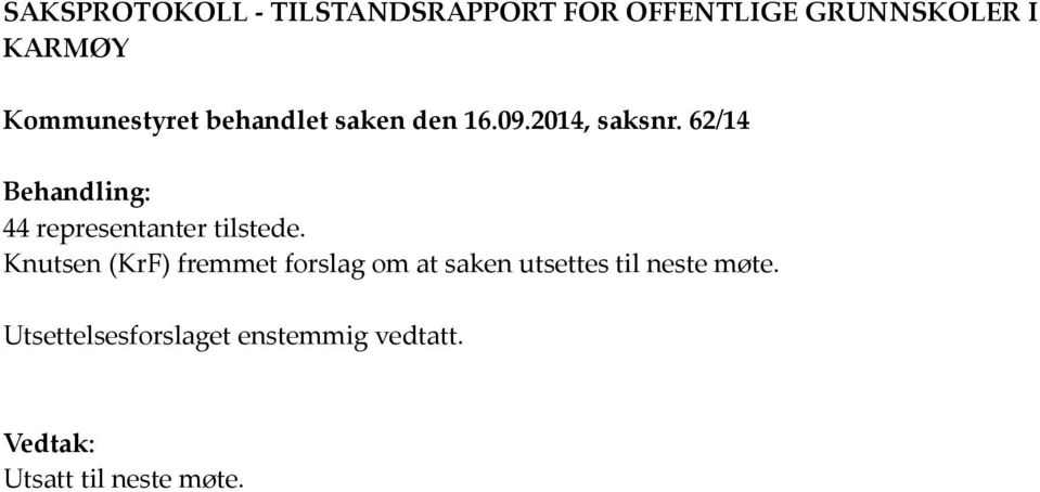 62/14 Behandling: 44 representanter tilstede.