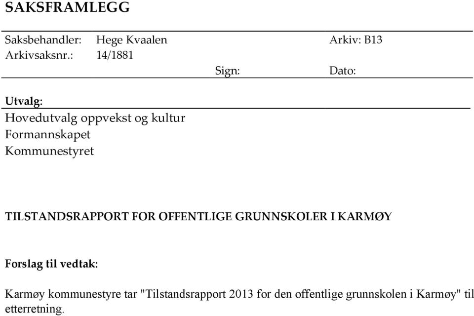 Kommunestyret TILSTANDSRAPPORT FOR OFFENTLIGE GRUNNSKOLER I KARMØY Forslag til