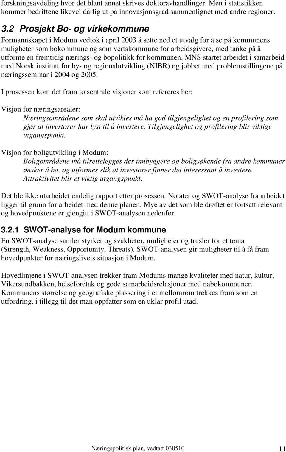 utforme en fremtidig nærings- og bopolitikk for kommunen.