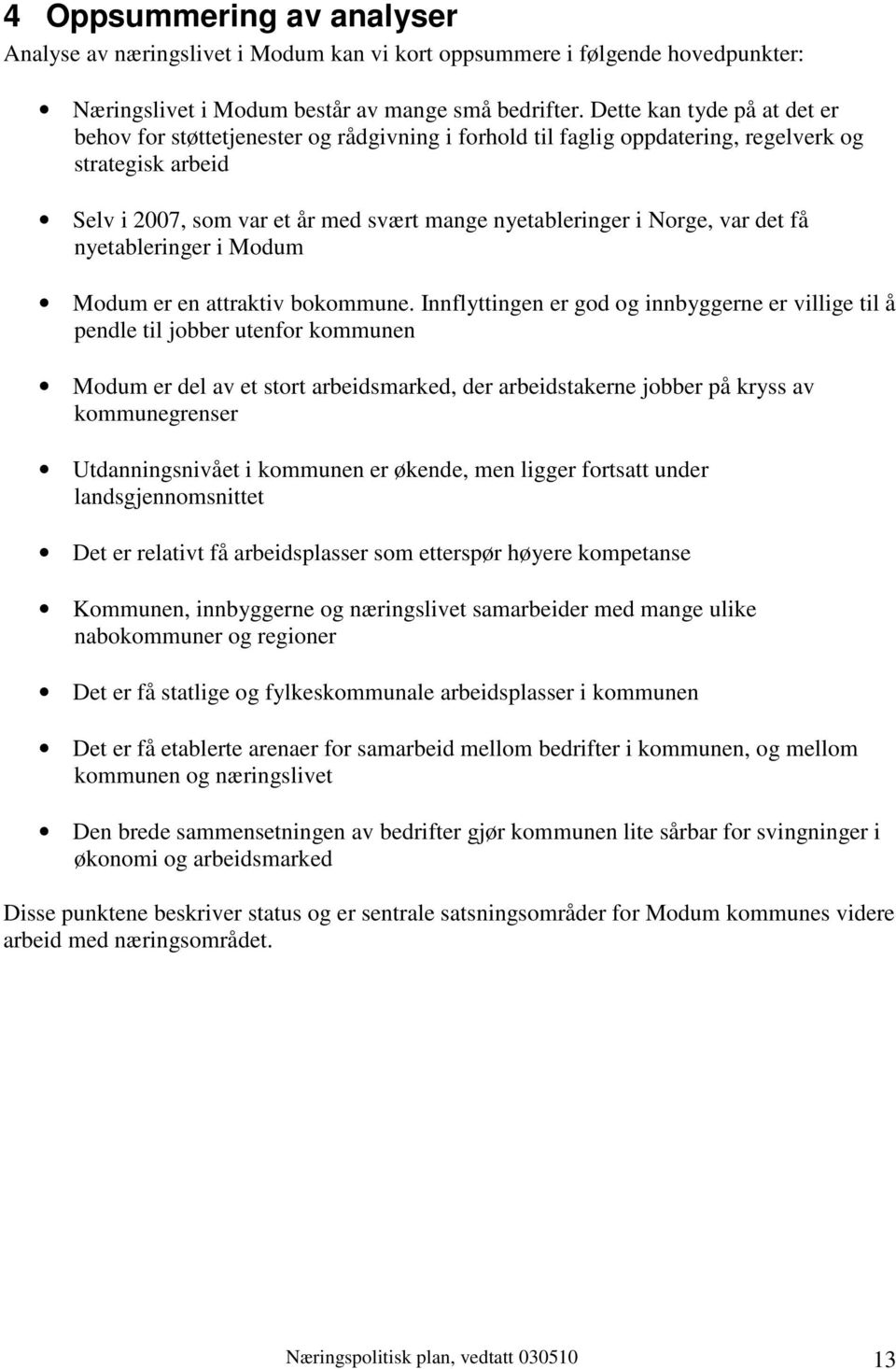 var det få nyetableringer i Modum Modum er en attraktiv bokommune.