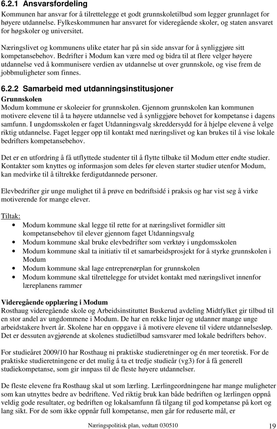 Næringslivet og kommunens ulike etater har på sin side ansvar for å synliggjøre sitt kompetansebehov.