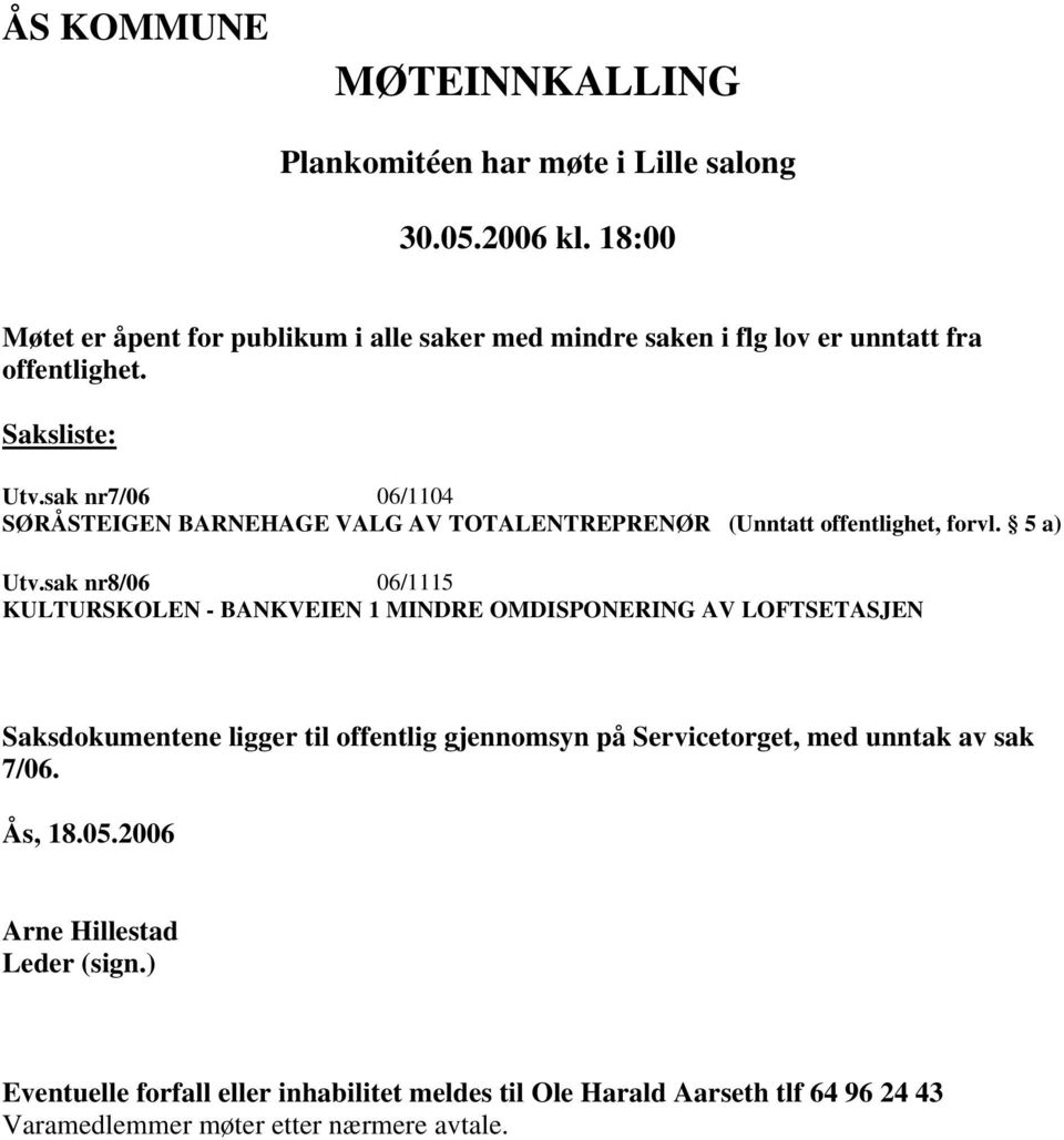 sak nr7/06 06/1104 SØRÅSTEIGEN BARNEHAGE VALG AV TOTALENTREPRENØR (Unntatt offentlighet, forvl. 5 a) Utv.