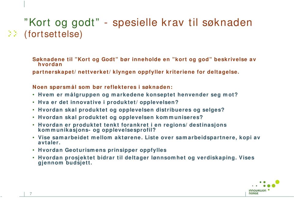 Hvordan skal produktet og opplevelsen distribueres og selges? Hvordan skal produktet og opplevelsen kommuniseres?