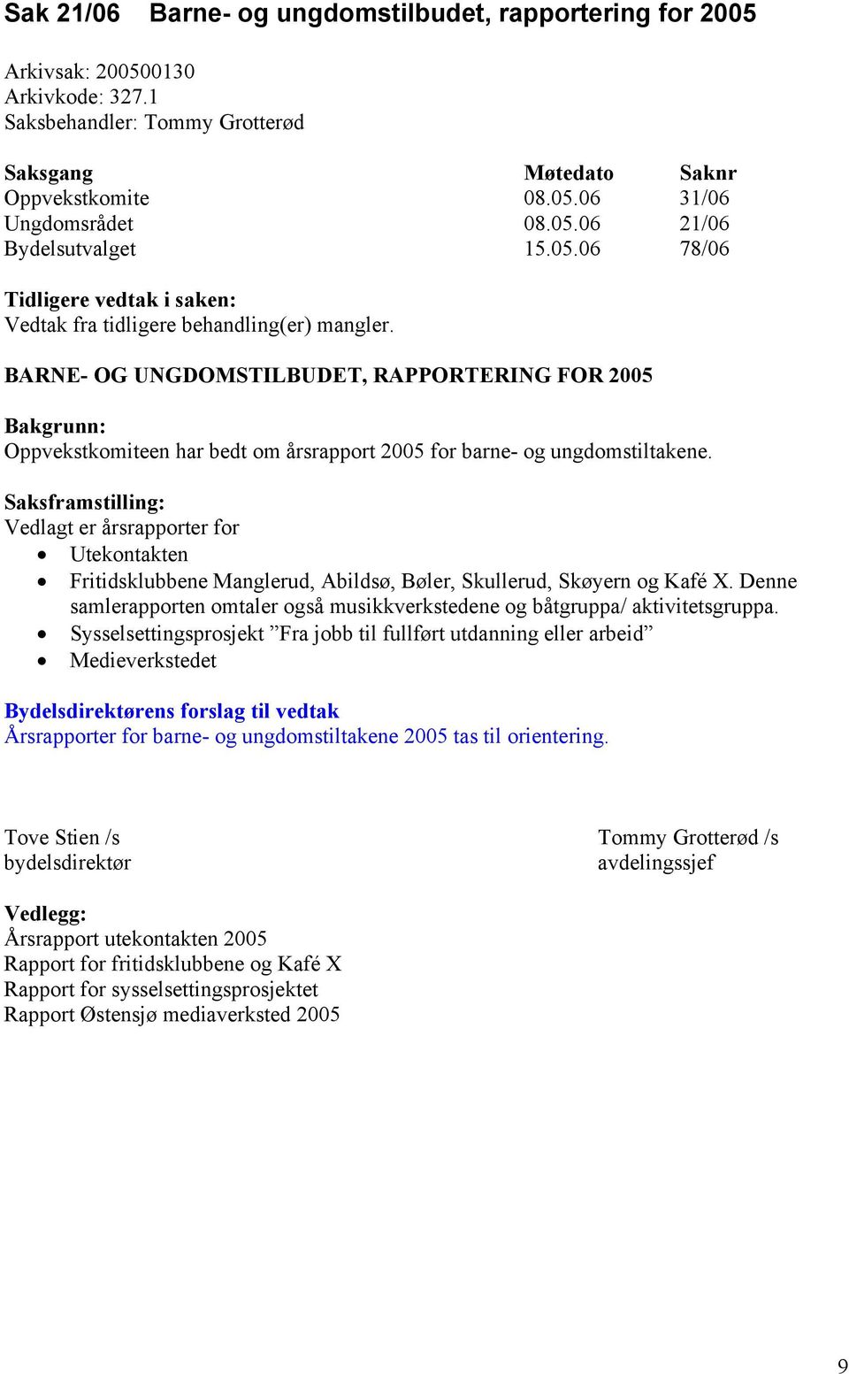 BARNE- OG UNGDOMSTILBUDET, RAPPORTERING FOR 2005 Bakgrunn: Oppvekstkomiteen har bedt om årsrapport 2005 for barne- og ungdomstiltakene.