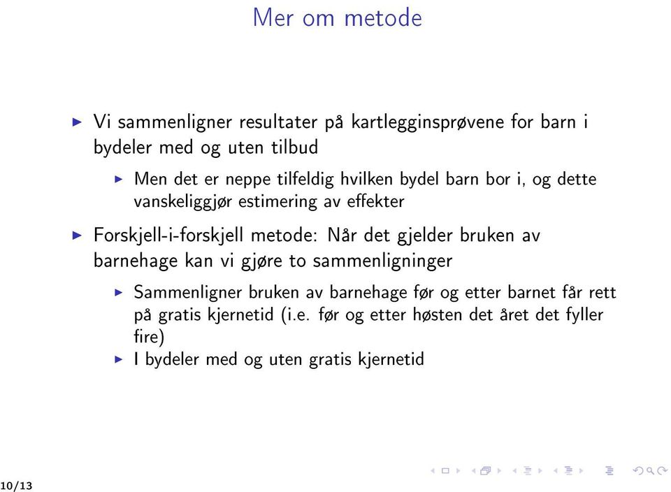 Når det gjelder bruken av barnehage kan vi gjøre to sammenligninger Sammenligner bruken av barnehage før og etter