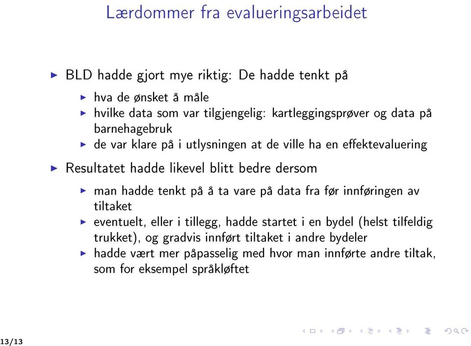 dersom man hadde tenkt på å ta vare på data fra før innføringen av tiltaket eventuelt, eller i tillegg, hadde startet i en bydel (helst