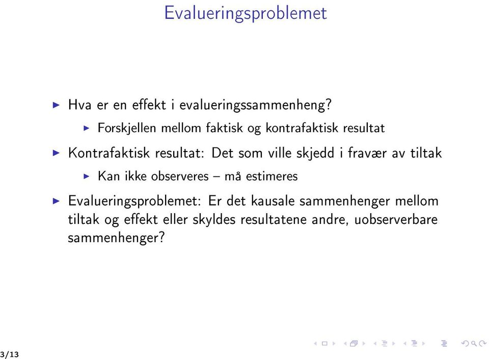 ville skjedd i fravær av tiltak Kan ikke observeres må estimeres Evalueringsproblemet: