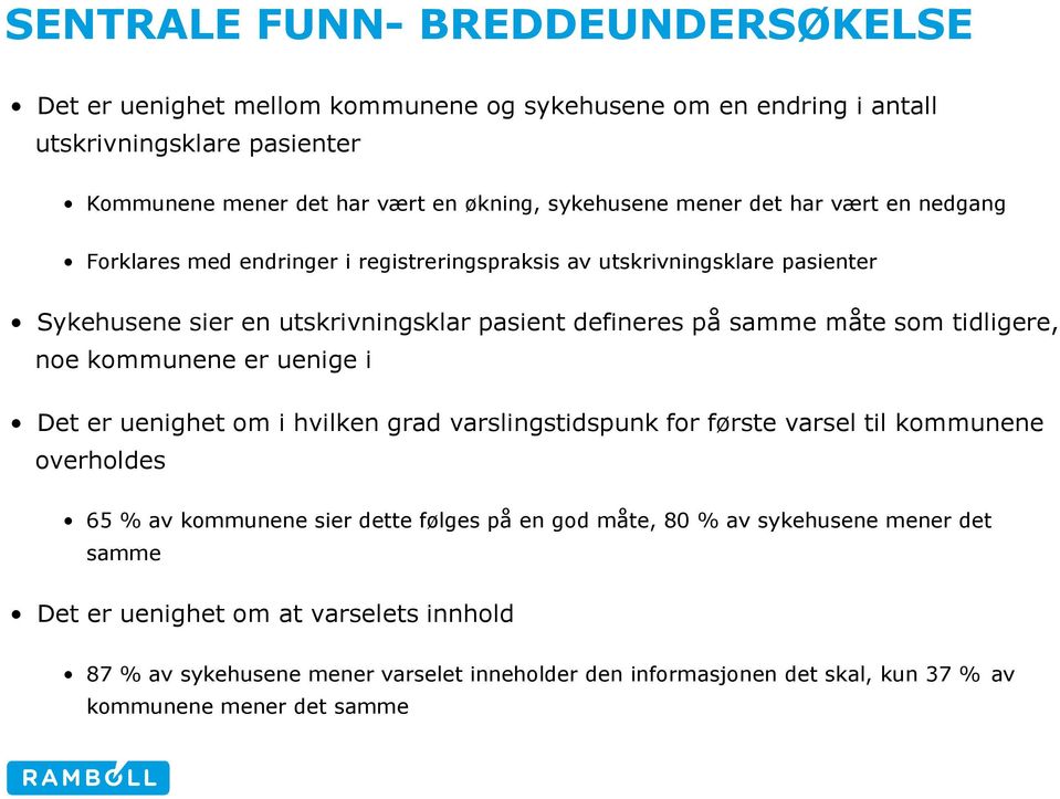 tidligere, noe kommunene er uenige i Det er uenighet om i hvilken grad varslingstidspunk for første varsel til kommunene overholdes 65 % av kommunene sier dette følges på en god