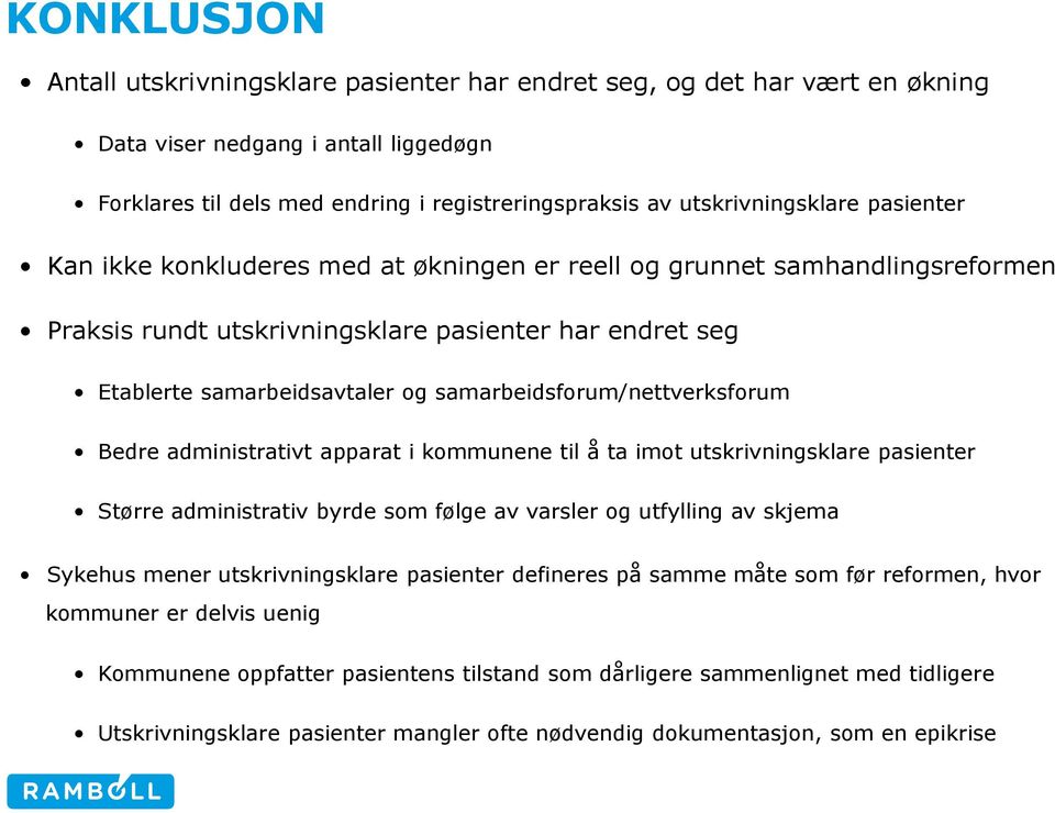 samarbeidsforum/nettverksforum Bedre administrativt apparat i kommunene til å ta imot utskrivningsklare pasienter Større administrativ byrde som følge av varsler og utfylling av skjema Sykehus mener