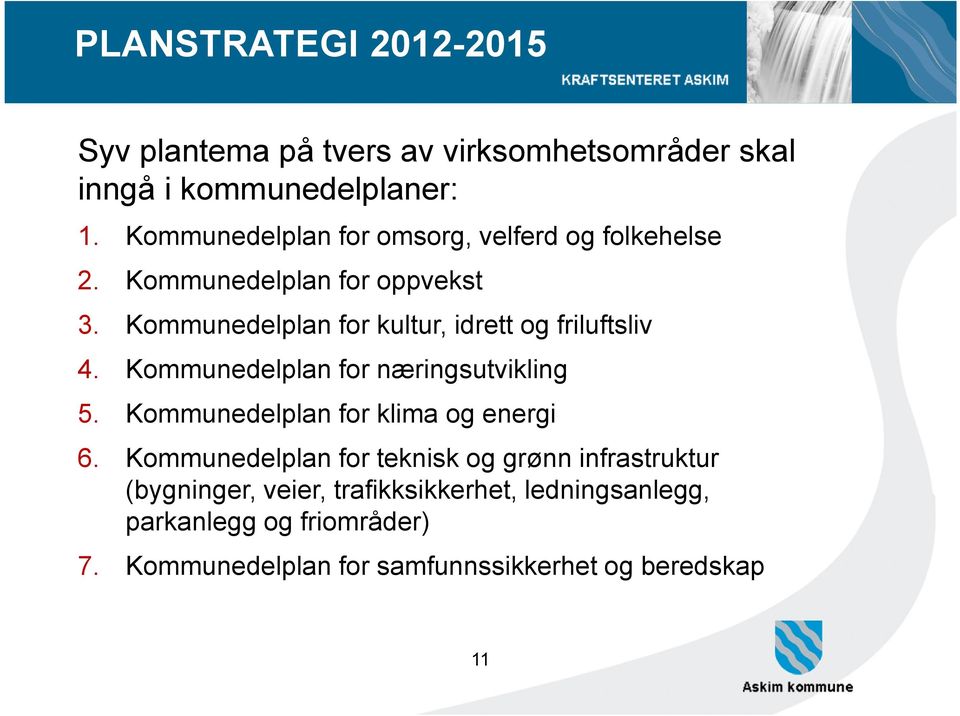 Kommunedelplan for kultur, idrett og friluftsliv 4. Kommunedelplan for næringsutvikling 5.