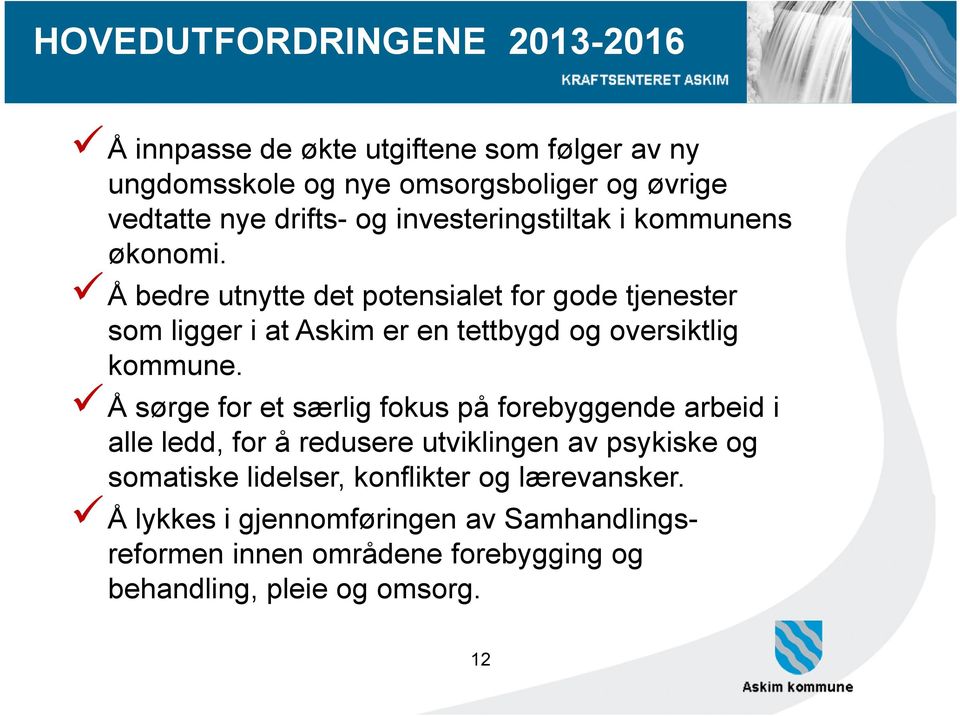 Å bedre utnytte det potensialet for gode tjenester som ligger i at Askim er en tettbygd og oversiktlig kommune.