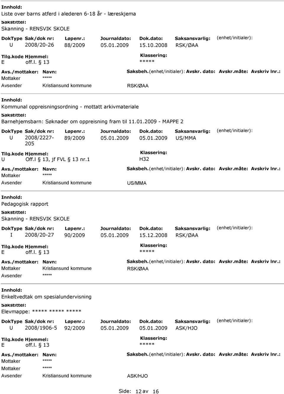 2009 - MAPP 2 Sak/dok nr: 2008/2227-205 Løpenr.: 89/2009 S/MMA Off.l 13, jf FVL 13 nr.