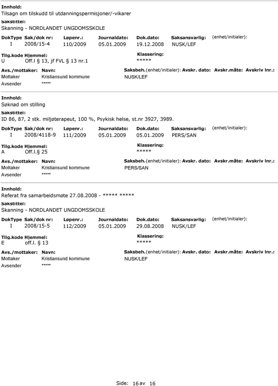 miljøterapeut, 100 %, Psykisk helse, st.nr 3927, 3989. 2008/4118-9 111/2009 PRS/SAN A Off.l. 25 PRS/SAN Referat fra samarbeidsmøte 27.