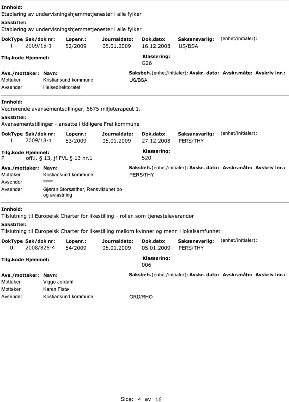 Avansementstillinger - ansatte i tidligere Frei kommune 2009/18-1 53/2009 27.12.2008 PRS/THY P, jf FVL 13 nr.