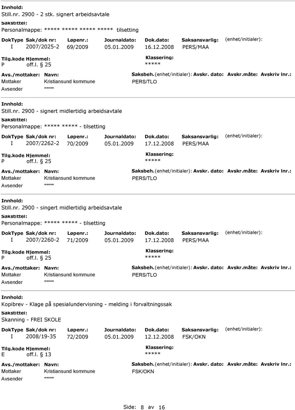 2008 PRS/MAA P PRS/TLO Still.nr. 2900 - singert midlertidig arbeidsavtale Personalmappe: - tilsetting 2007/2260-2 71/2009 17.