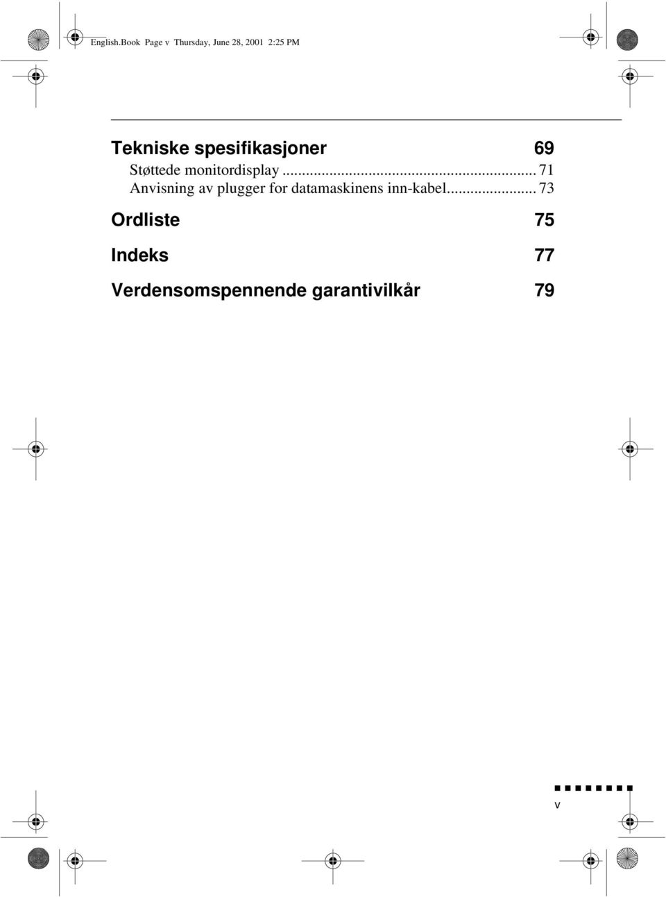 spesifikasjoner 69 Støttede monitordisplay.