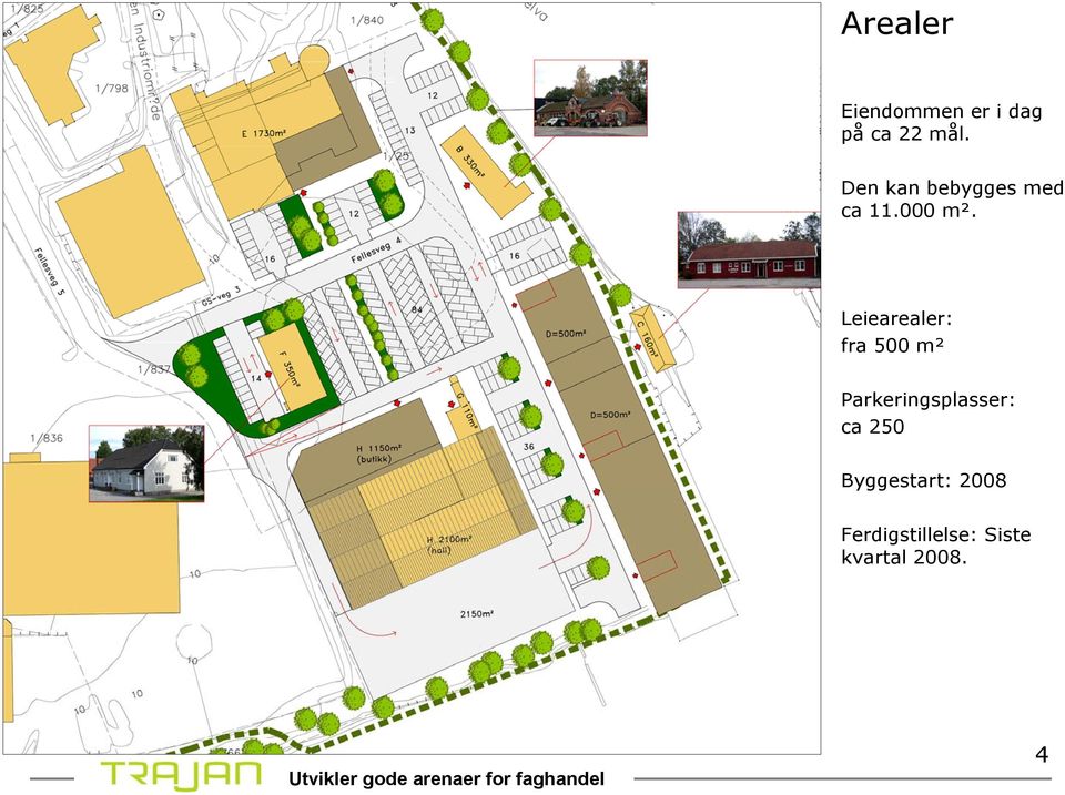 Leiearealer: fra 500 m² Parkeringsplasser: ca