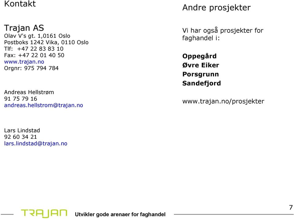 no Orgnr: 975 794 784 Andreas Hellstrøm 91 75 79 16 andreas.hellstrom@trajan.