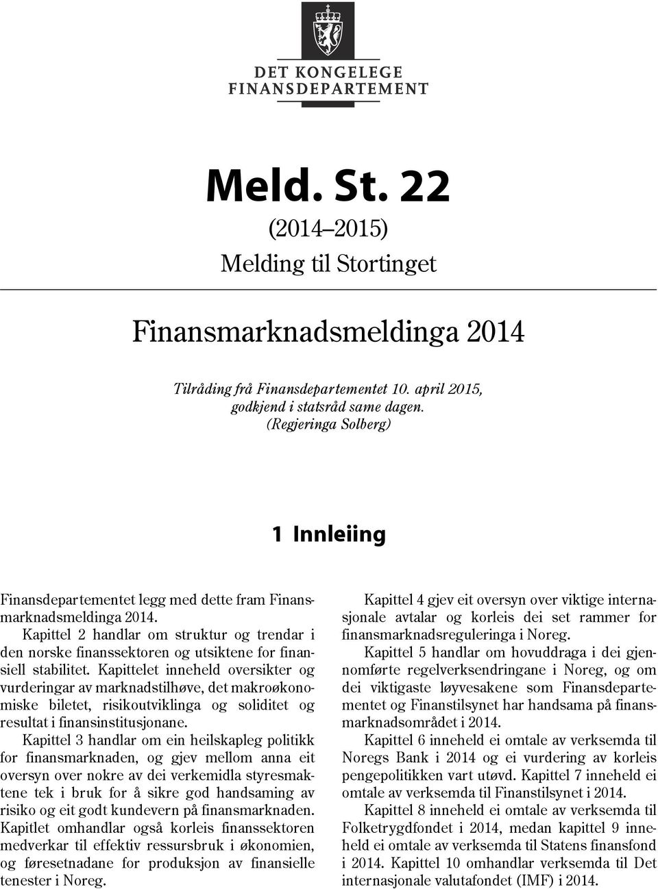 Kapittel 2 handlar om struktur og trendar i den norske finanssektoren og utsiktene for finansiell stabilitet.