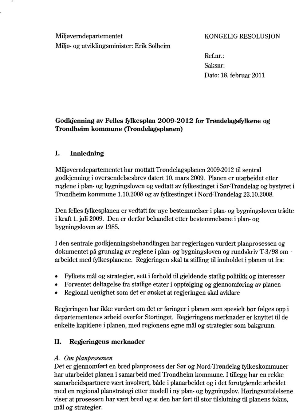 Innledning Miljøverndepartementet har mottatt Trøndelagsplanen 2009-2012 til sentral godkjenning i oversendelsesbrev datert 10. mars 2009.