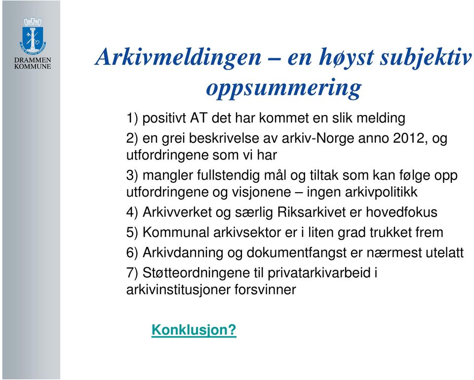 visjonene ingen arkivpolitikk 4) Arkivverket og særlig Riksarkivet er hovedfokus 5) Kommunal arkivsektor er i liten grad trukket