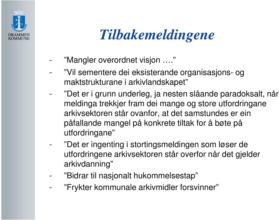 når meldinga trekkjer fram dei mange og store utfordringane arkivsektoren står ovanfor, at det samstundes er ein påfallande mangel på konkrete