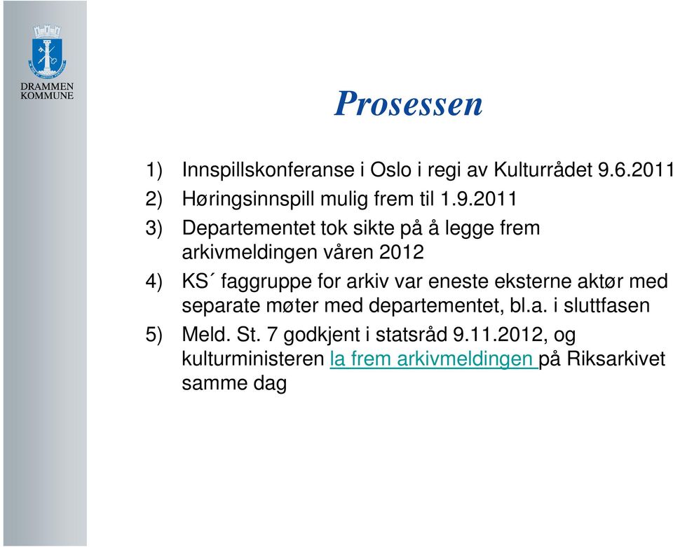 2011 3) Departementet tok sikte på å legge frem arkivmeldingen våren 2012 4) KS faggruppe for arkiv