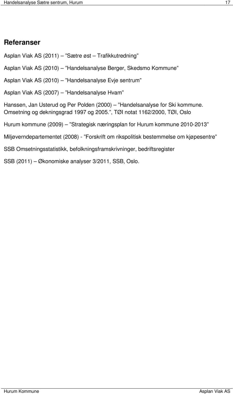 , TØI notat 1162/2000, TØI, Oslo Hurum kommune (2009) Strategisk næringsplan for Hurum kommune 2010-2013 Miljøverndepartementet (2008) - Forskrift om